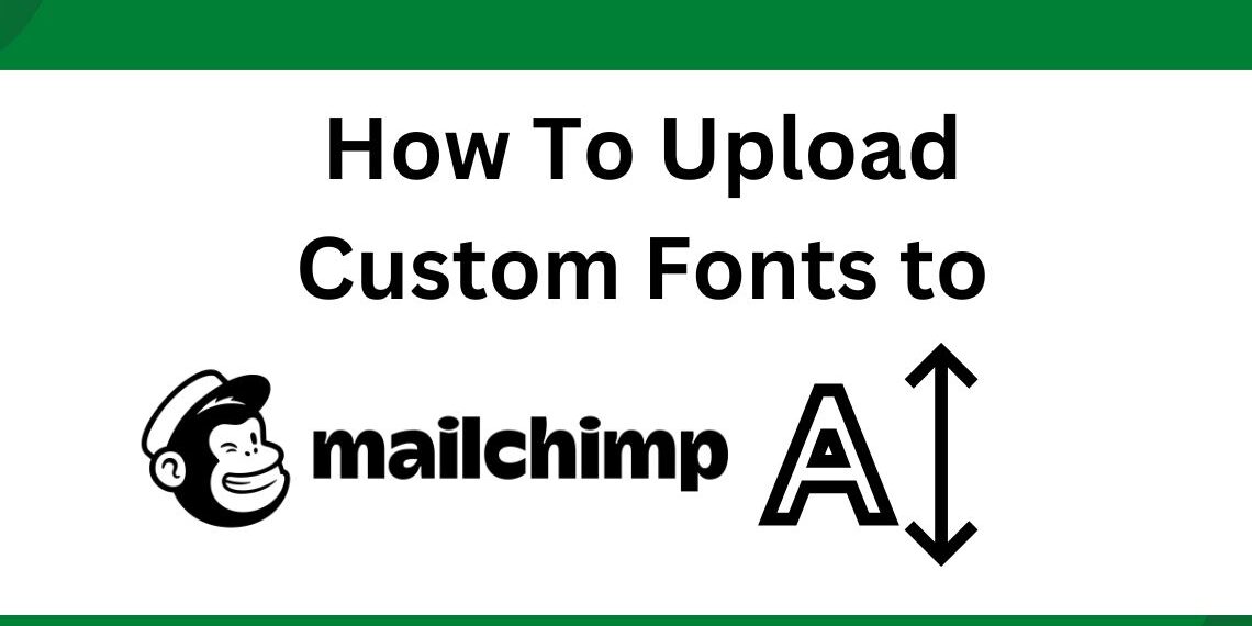 how-to-upload-custom-fonts-to-mailchimp-2023